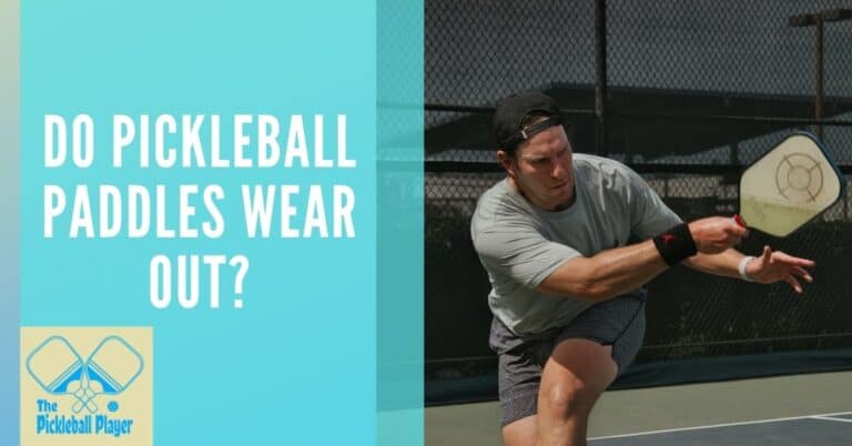 Do Pickleball Paddles Wear Out? How Long Do They Last?