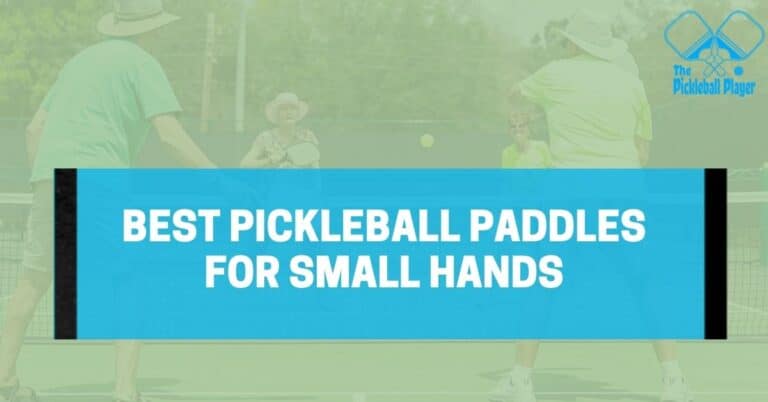 Best Pickleball Paddle For Small Hands: Our Picks for 2023