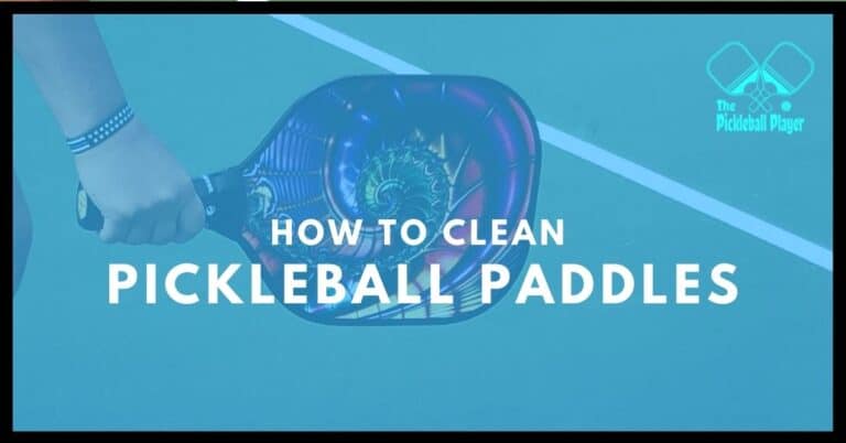 How to Clean a Pickleball Paddle? Cleaning Guide & Maintenance Tips