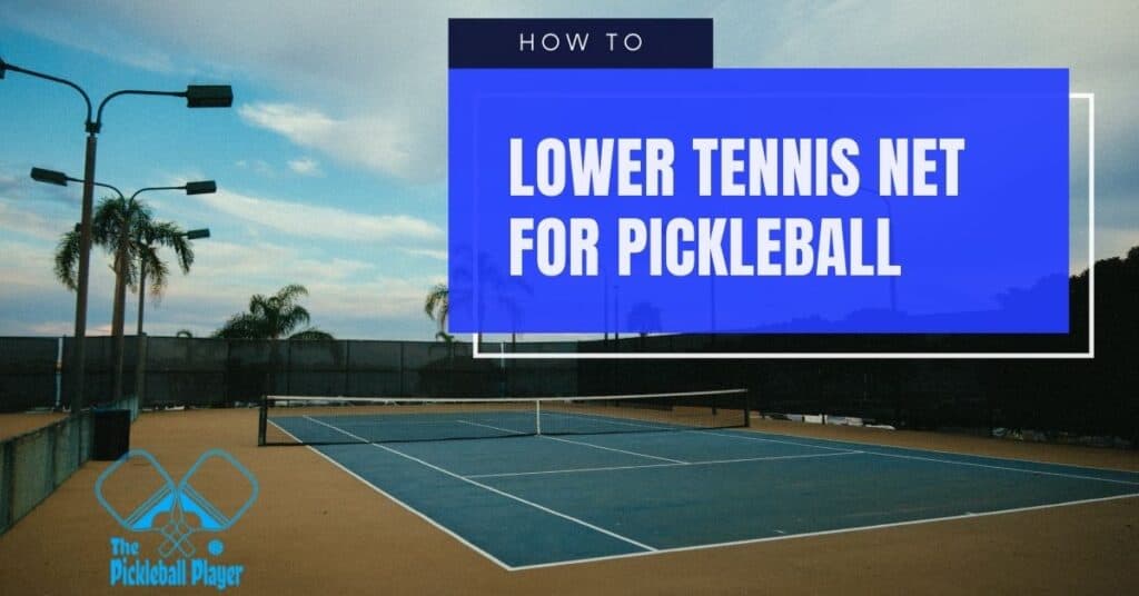 How To Lower A Tennis Net For Pickleball? StepbyStep Guide