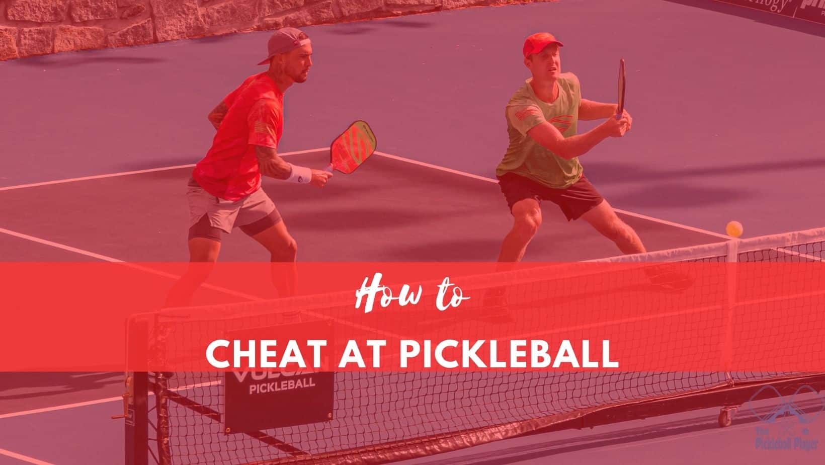 how to cheat at pickleball
