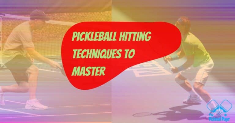 7+ Pickleball Hitting Techniques You Need to Play Like a Pro