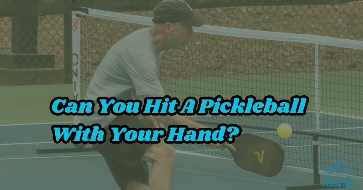 Can You Hit A Pickleball With Your Hand?