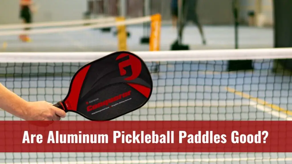 Are Aluminum Pickleball Paddles Good? | The Pickleball Player